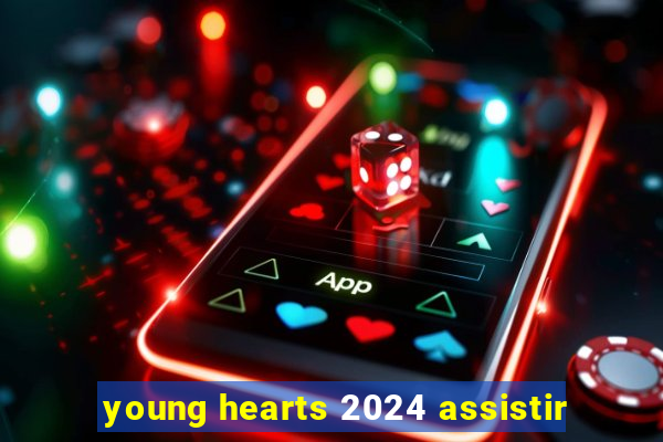 young hearts 2024 assistir